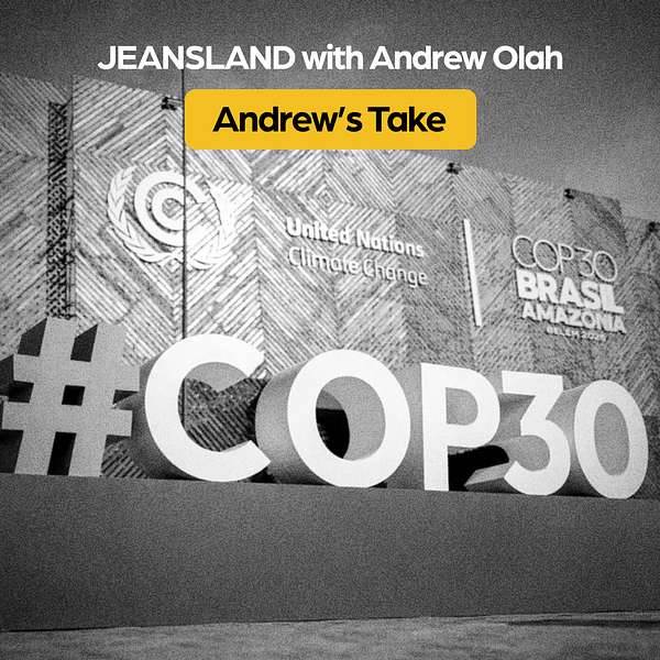 Jeansland episode 45 Andrew’s Take on COP30 Belém                                                                                                                                                       